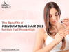 The Benefits of Using Natural Hair Oils for Hair Fall Prevention